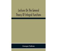 Georges Valiron Lectures On The General Theory Of Integral Functions (Tascabile)
