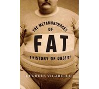 Georges Vigarello The Metamorphoses of Fat (Copertina rigida)