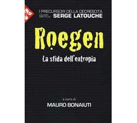Georgescu-Roegen. La sfida dell'entropia