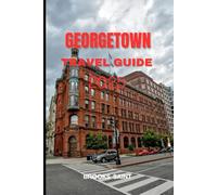 GEORGETOWN TRAVEL GUIDE 2025
