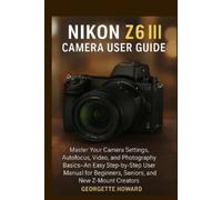 Georgette Howard Nikon Z6 III Camera User Guide (Tascabile)