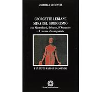 Georgette Leblanc musa del simbolismo, con Maeterlinck, Debussy, D'annunzio e il cinema d'avanguardia