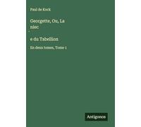 Georgette, Ou, La niec¿e du Tabellion: En deux tomes, Tome 1