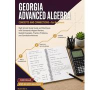 Georgia Advanced Algebra Concepts and Connections for Beginners: High School Study Guide and Workbook with Standards-Aligned Review, Guided Examples, Practice Problems, and Cumulative Reviews