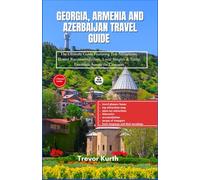 Georgia, Armenia and Azerbaijan travel guide: The Ultimate Guide Featuring Top Attractions, Honest Recommendations, Local Insights & Travel Essentials Across the Caucasus