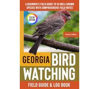 Georgia Birdwatching - Field Guide and Logbook: A Beginner's Field Guide to 100 Well-Known Species with Comprehensive Notes (Georgia Bird Identification Book)