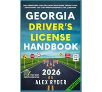 Georgia Driver’s License Handbook: Your Complete Guide to Traffic Laws, Safe Driving Practices, and Licensing Requirements with Updated Regulations and Tips to ace your Exam with confidence