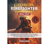 GEORGIA FIREFIGHTER EXAM MASTERY 2026/2027: A Complete Study Guide with 1000+ Practice Questions, CPAT Readiness Plans, Written Test Strategies, and Real Fire Service Skills to Pass With Confidence