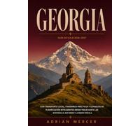 Georgia Guia De Viaje 2026-2027: Con información sobre transporte local, itinerarios prácticos y consejos para planificar su viaje desde Tiflis a las montañas, el Mar Negro y la región vinícola.