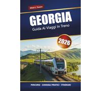 GEORGIA GUIDA AI VIAGGI IN TRENO 2026: Itinerari panoramici, approfondimenti locali, mappe e pianificazione degli itinerari attraverso il Caucaso