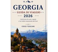GEORGIA GUIDA DI VIAGGIO 2026: Alchimia di suoni, spezie e luce di mezzanotte del sud