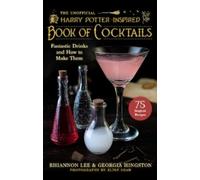 The Unofficial Harry Potter-inspired Book of Cocktails: Fantastic Drinks and How to Make Them