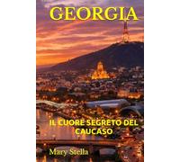 GEORGIA: IL CUORE SEGRETO DEL CAUCASO