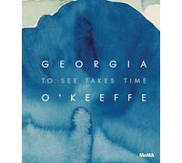 Georgia O’keeffe: To See Takes Time