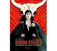 Georgia O'Keeffe. Amazzone dell'arte moderna - Colaone Sara, De Santis Luca