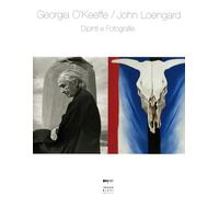 Georgia O'Keeffe-John Loengard. Dipinti e fotografie. Ediz. a colori