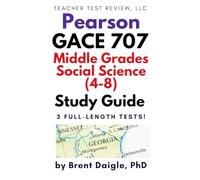 Georgia Pearson GACE Middle Grades Social Science 707 (4-8) Study Guide: 3 Full-Length Practice Tests and Complete Practice for the Georgia GACE Middle Grades Social Science (707) Certification Exam