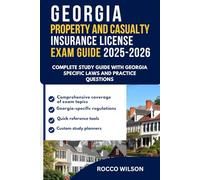 GEORGIA PROPERTY AND CASUALTY INSURANCE LICENSE EXAM GUIDE 2025-2026: COMPLETE STUDY GUIDE WITH GEORGIA SPECIFIC LAWS AND PRACTICE QUESTIONS
