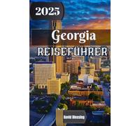 Georgia Reiseführer 2025: Eine Reise durch das Herz des Kaukasus: Entdecken Sie Georgiens Kultur, Natur und zeitlosen Geist im Jahr 2025