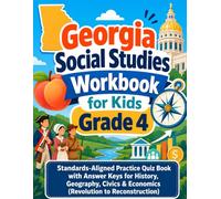 Georgia Social Studies Workbook for Kids Grade 4: Standards-Aligned Practice Quiz Book with Answer Keys for History, Geography, Civics & Economics (Revolution to Reconstruction)
