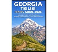 GEORGIA TBILISI HIKING GUIDE 2026: SCENIC CAUCASUS MOUNTAIN TRAILS, BEGINNER-FRIENDLY ROUTES & SELF-GUIDED ADVENTURES: 41