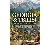 Georgia & Tbilisi Travel Guide 2026: Discover The Caucasus Mountains, Ancient Monasteries, Hidden Villages, Insider Tips, And Budget-Friendly Itineraries