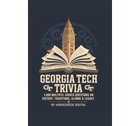 Georgia Tech Trivia: 1,000 Multiple-Choice Questions on History, Traditions, Alumni & Legacy