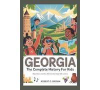 GEORGIA: The Complete History for Kids: Step into a country where every stone tells a story