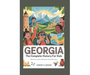 GEORGIA: The Complete History for Kids: Step into a country where every stone tells a story: 7