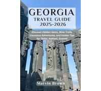 Georgia Travel Guide 2025-2026: Discover Hidden Gems, Wine Trails, Caucasus Adventures, and Insider Tips for Tbilisi, Kakheti, Svaneti