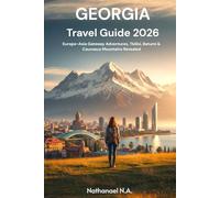 Georgia Travel Guide 2026: Europe-Asia Gateway Adventures, Tbilisi, Batumi & Caucasus Mountains Revealed