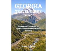 GEORGIA TRAVEL GUIDE 2026: The Essential Companion for Authentic Experiences and Efficient Planning