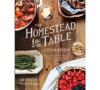 Georgia Varozza The Homestead-to-Table Cookbook (Tascabile) Homestead Essentials