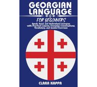 GEORGIAN LANGUAGE FOR BEGINNERS: Speak, Read, and Understand Georgian with Practical Lessons, Everyday Conversations, Vocabulary, and Guided Exercises