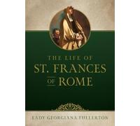 Lady Georgiana Fullerton Georgiana Fullert Life of St. Frances of Ro (Tascabile)