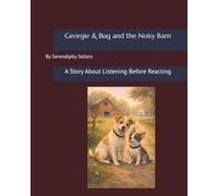 Georgie & Bug and the Noisy Barn: A Story About Listening Before Reacting