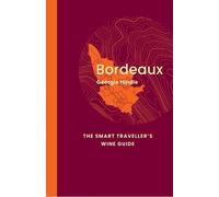 Georgie Hindle Bordeaux: The Smart Traveller's Wine Guide (Tascabile)