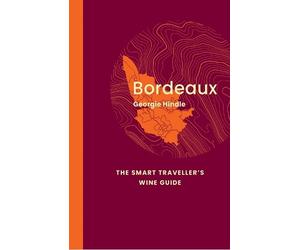 Georgie Hindle Bordeaux: The Smart Traveller's Wine Guide (Tascabile)