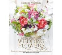 Georgie Newbery Grow your own Wedding Flowers (Copertina rigida)