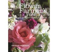 Georgie Newbery The Flower Farmer's Year (Copertina rigida)