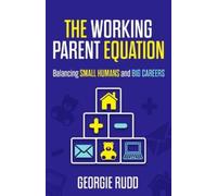 Georgie Rudd The Working Parent Equation (Tascabile)