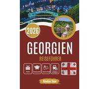 GEORGIEN REISEFÜHRER 2026: Berge, Mahlzeiten und Fehltritte, die es wert waren