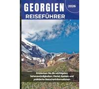 GEORGIEN REISEFÜHRER 2026: Entdecken Sie die wichtigsten Sehenswürdigkeiten, Viertel, Speisen und praktische Besucherinformationen
