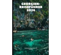 Georgien-Reiseführer 2026: Erkunden Sie Georgias Wunder mit Leichtigkeit und Zuversicht