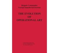 Georgii Samoilovich Isserson The Evolution of Operational Art (Copertina rigida)