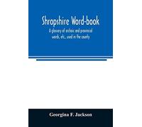 Georgina F Jack Shropshire word-book, a glossary of archaic and prov (Tascabile)
