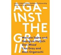 Georgina Huljich Dan Wood Marcelo Spina Against the Grain (Tascabile)