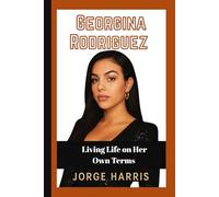 Georgina Rodriguez: Living Life on Her Own Terms
