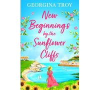 Georgina Troy New Beginnings by the Sunflower Cliffs (Tascabile)