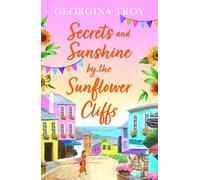 Georgina Troy Secrets and Sunshine by the Sunflower Cliffs (Tascabile)